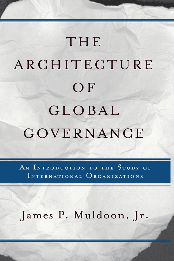 The Architecture Of Global Governance - James P Muldoon, Jr.,,
