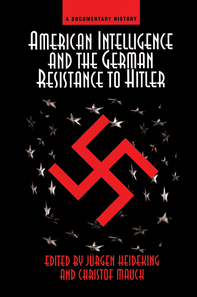 American Intelligence And The German Resistance - Jurgen Heideking