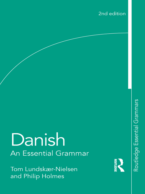 Danish: An Essential Grammar - Tom Lundskaer-Nielsen, Philip Holmes,,