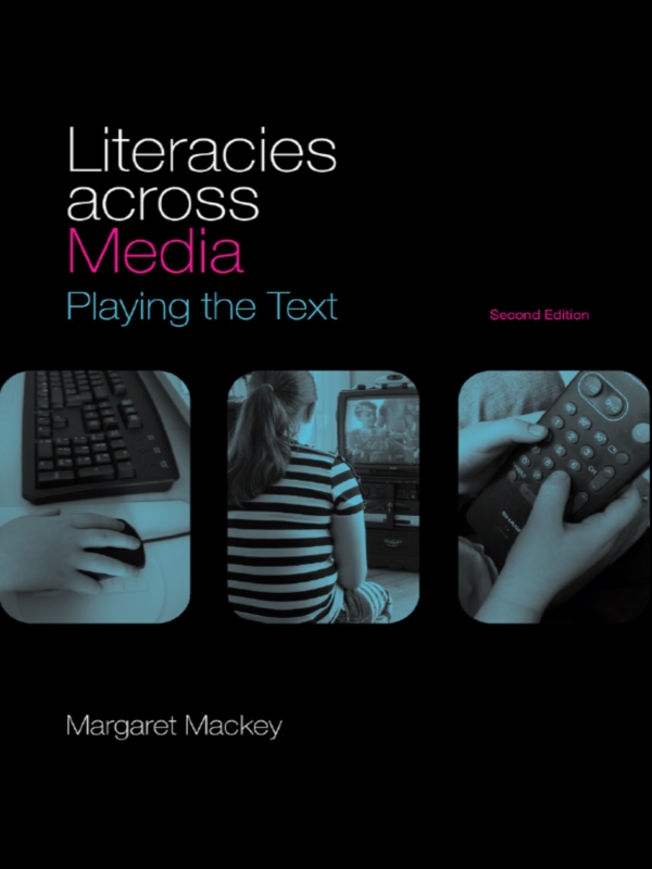 Literacies Across Media - Margaret Mackey