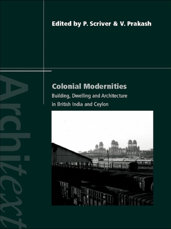 Colonial Modernities - Peter Scriver, Vikramaditya Prakash