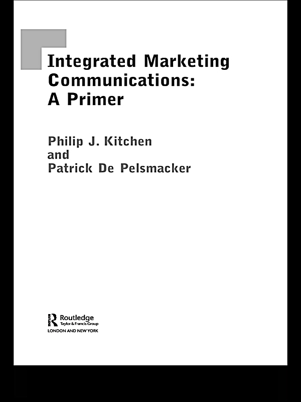 A Primer for Integrated Marketing Communications - Philip Kitchen, Patrick de Pelsmacker,,