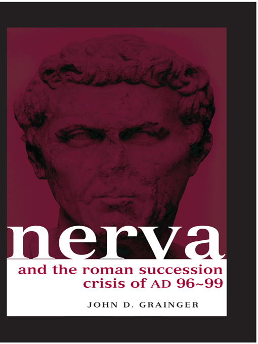 Nerva and the Roman Succession Crisis of AD 96-99 - John D Grainger, John Grainger