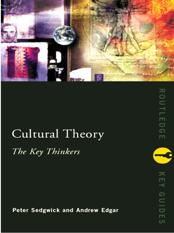 Cultural Theory: The Key Thinkers - Andrew Edgar, Peter Sedgwick