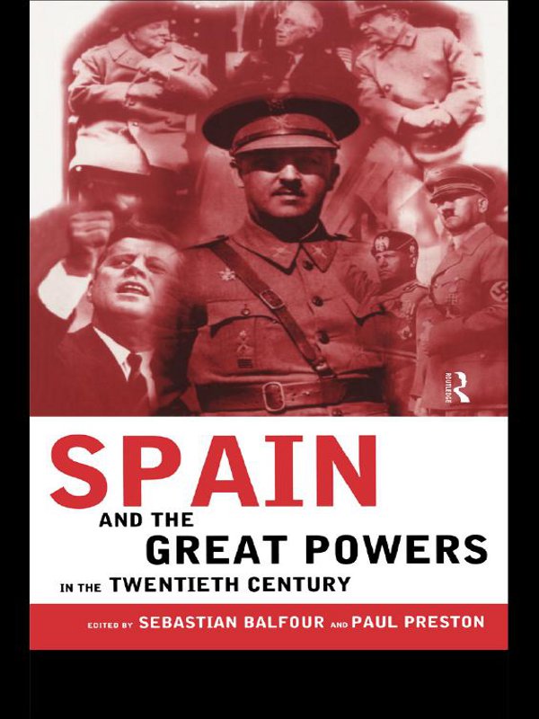 Spain and the Great Powers in the Twentieth Century - Sebastian Balfour, Paul Preston, Professor Paul Preston,,Sebastian Balfour, Paul Preston, Professor Paul Preston