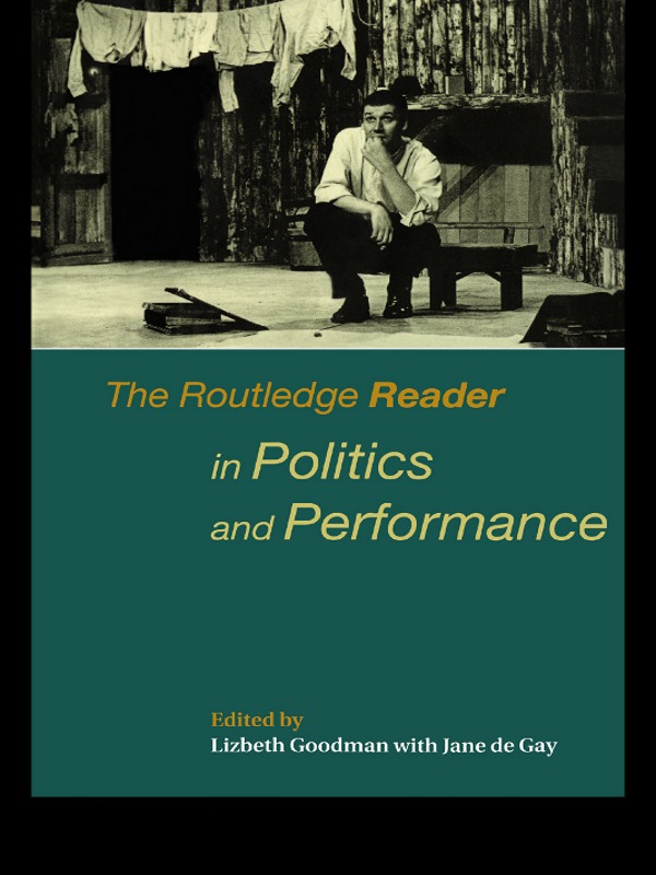 The Routledge Reader in Politics and Performance - Jane de Gay, Lizbeth Goodman