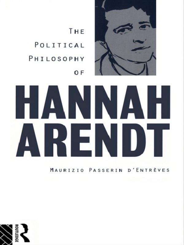 The Political Philosophy of Hannah Arendt - Maurizio Passerin d'Entrèves