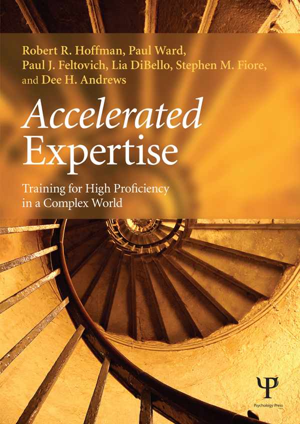 Accelerated Expertise - Robert R. Hoffman, Paul Ward, Paul J. Feltovich, Lia DiBello, Stephen M. Fiore, Dee H. Andrews
