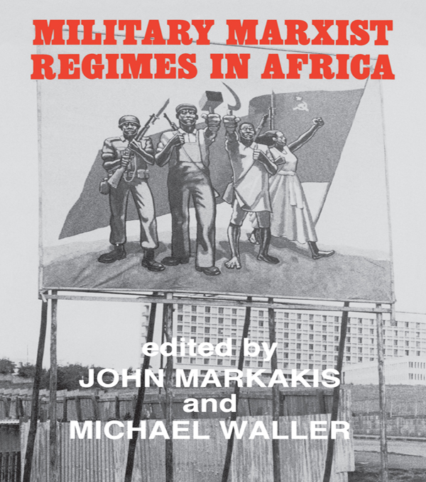 Military Marxist Regimes in Africa - John Markakis, Michael Waller