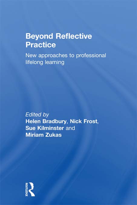 Beyond Reflective Practice - Helen Bradbury, Nick Frost, Sue Kilminster, Miriam Zukas