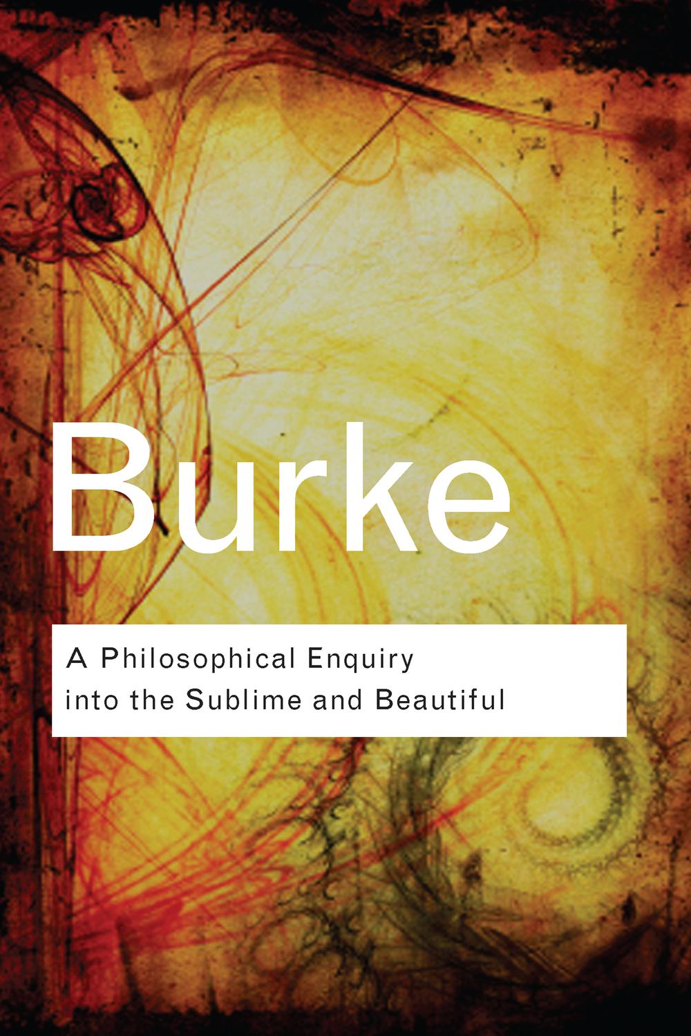 A Philosophical Enquiry Into the Sublime and Beautiful - Edmund Burke,,
