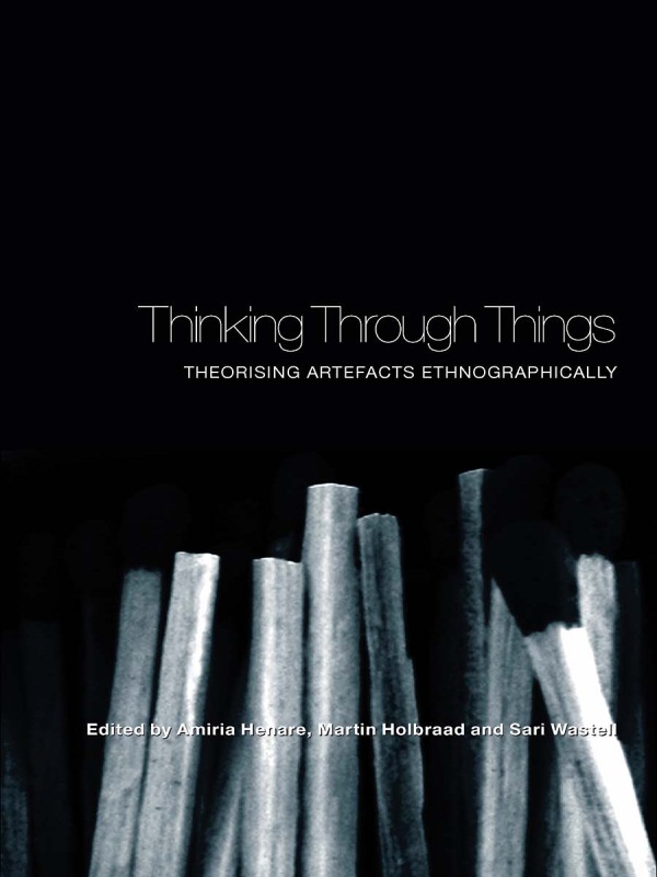 Thinking Through Things - Amiria Henare, Martin Holbraad, Sari Wastell