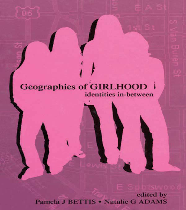 Geographies of Girlhood - Pamela J. Bettis, Natalie G. Adams