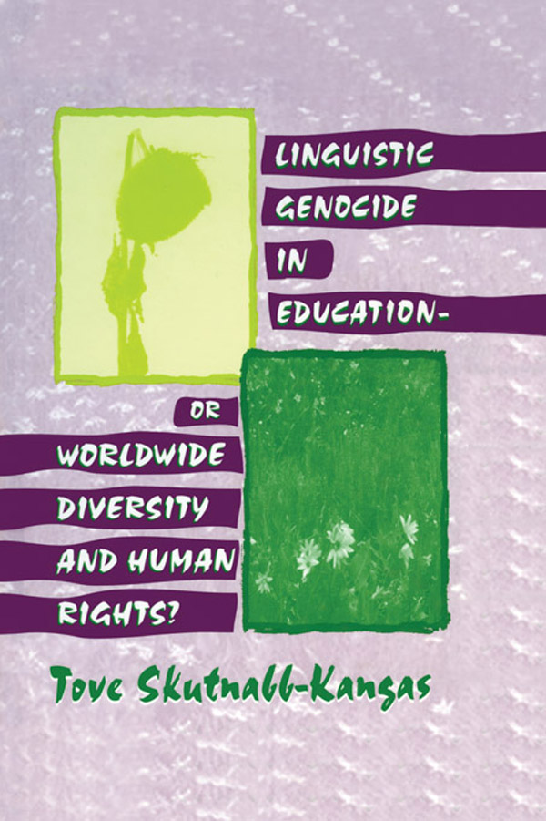 Linguistic Genocide in Education--or Worldwide Diversity and Human Rights? - Tove Skutnabb-Kangas