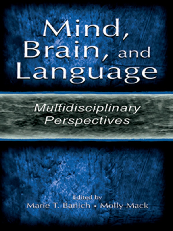 Mind, Brain, and Language - Marie T. Banich, Molly Mack
