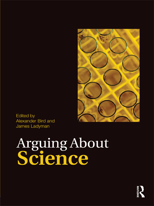 Arguing About Science - Alexander Bird, James Ladyman