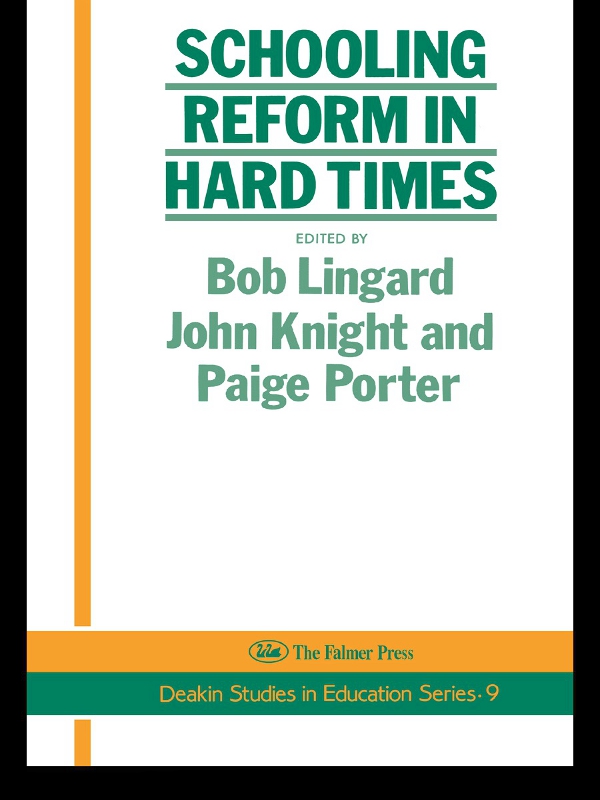 Schooling Reform In Hard Times - Bob Linguard, John Knight, Paige Porter