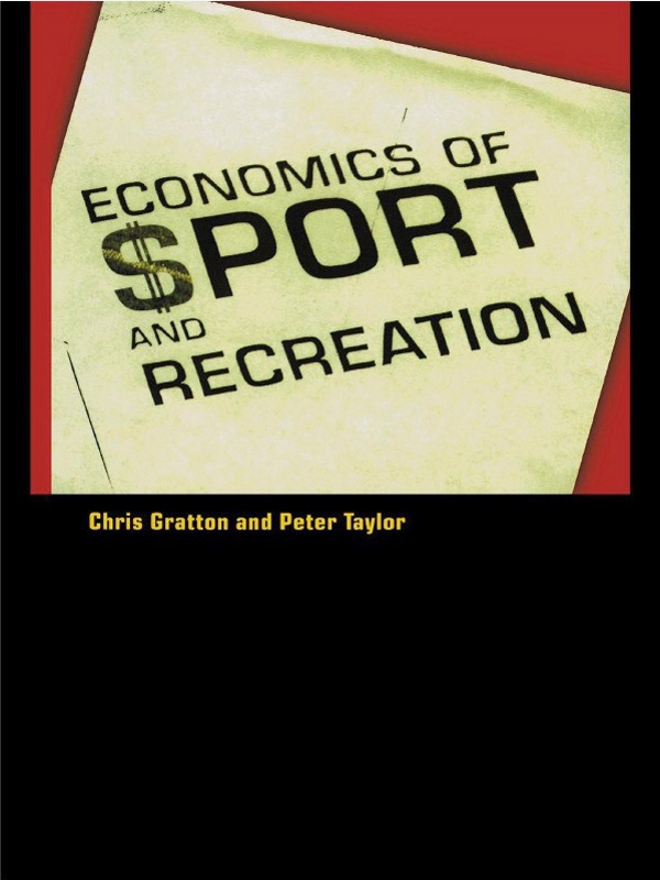 The Economics of Sport and Recreation - Peter Taylor, Chris Gratton