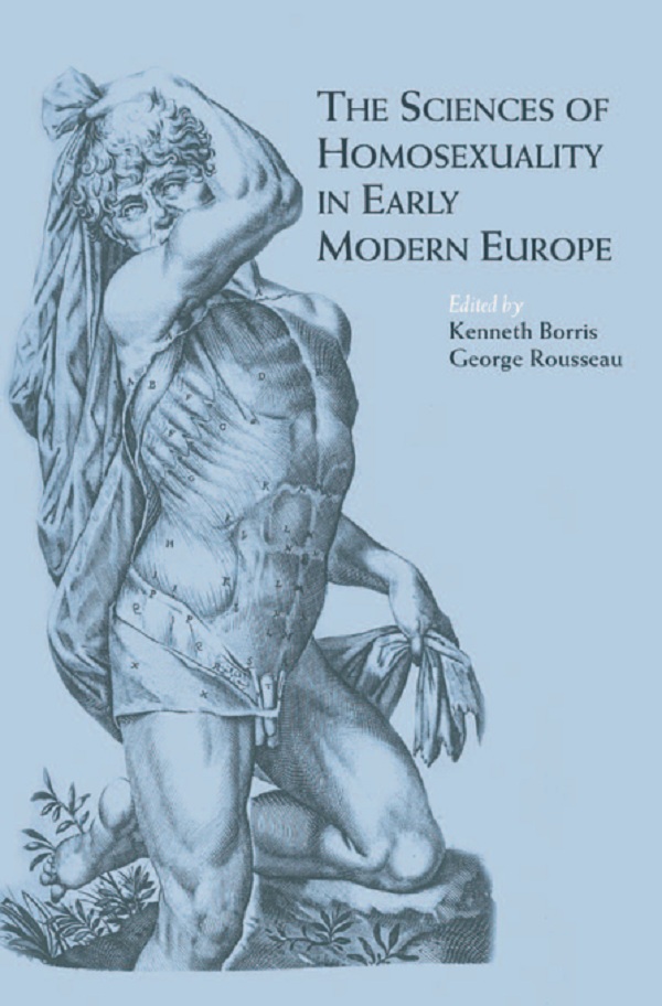 The Sciences of Homosexuality in Early Modern Europe - Kenneth Borris, George S. Rousseau,,Kenneth Borris, George S. Rousseau