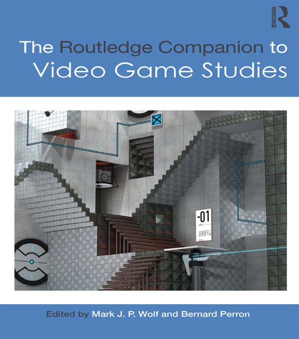 The Routledge Companion to Video Game Studies - Mark J.P. Wolf, Bernard Perron
