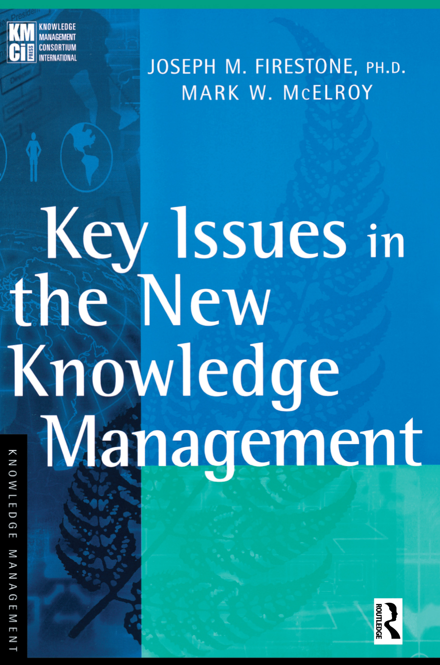 Key Issues in the New Knowledge Management - Joseph M. Firestone, Mark W. McElroy,,