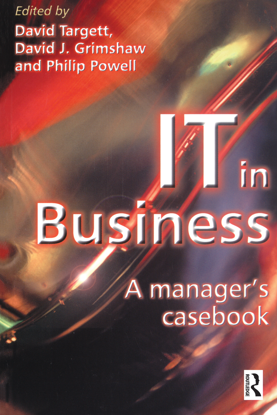 IT in Business: A Business Manager's Casebook - D. Targett, David Grimshaw, Philip Powell