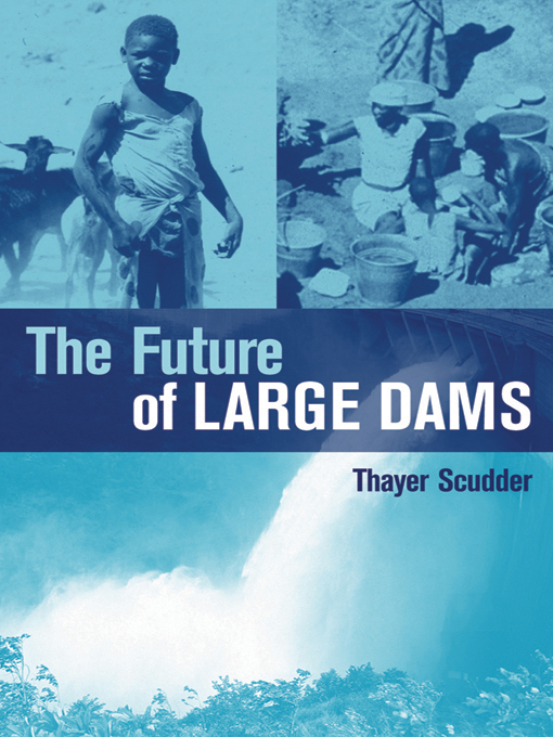 The Future of Large Dams - Thayer Ted Scudder