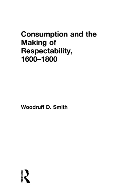 Consumption and the Making of Respectability, 1600-1800 - Woodruff Smith