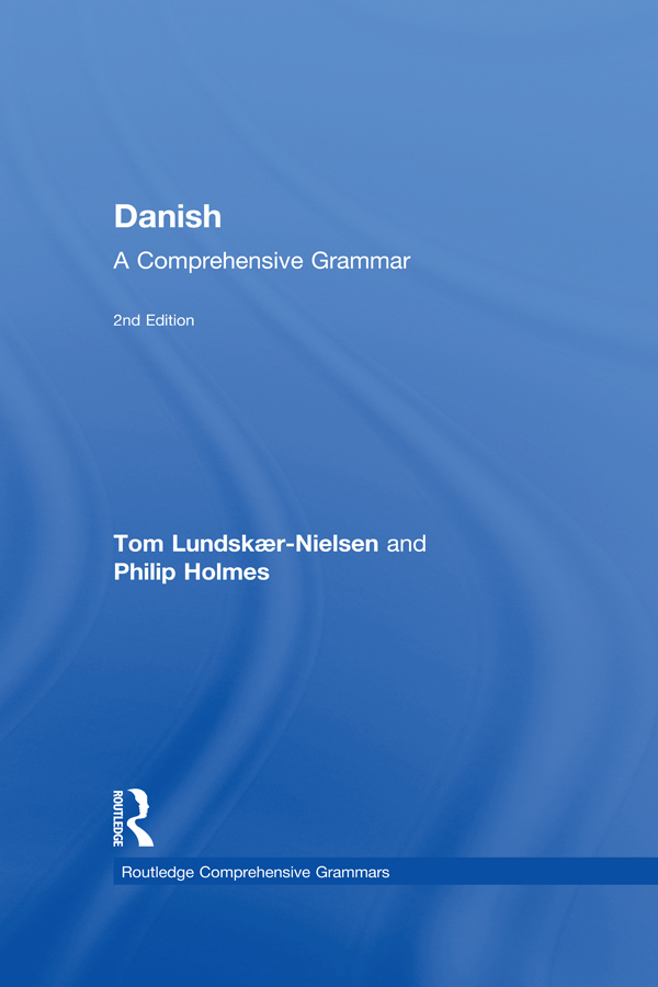 Danish: A Comprehensive Grammar - Tom Lundskaer-Nielsen, Philip Holmes,,