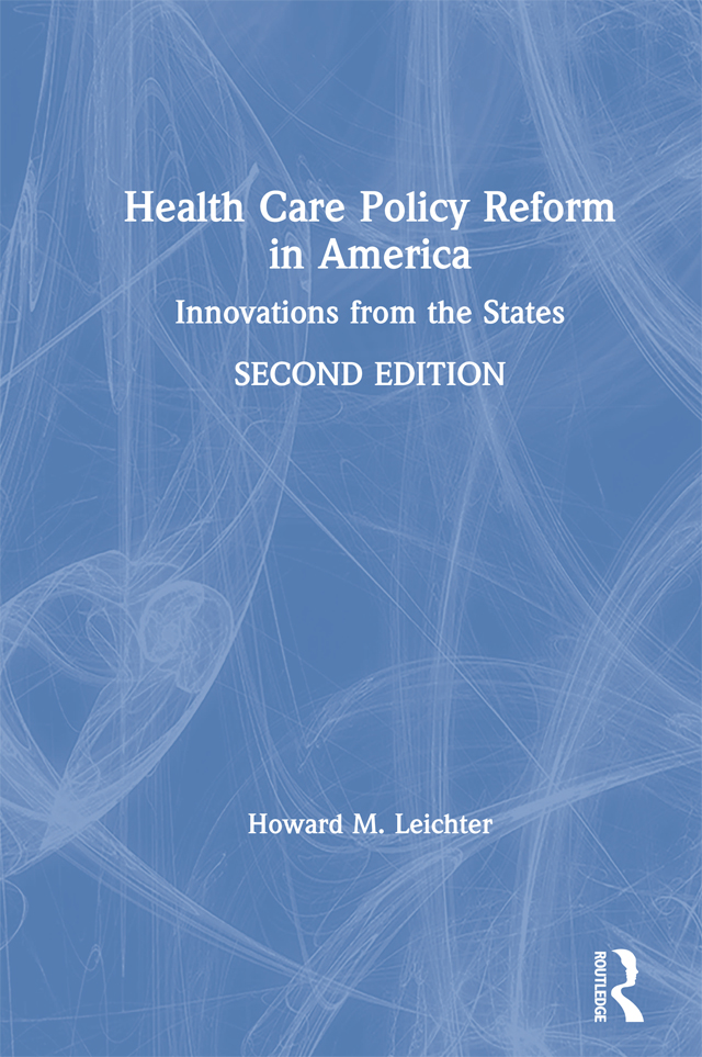 Health Care Policy Reform in America: Innovations from the States - Howard M. Leichter
