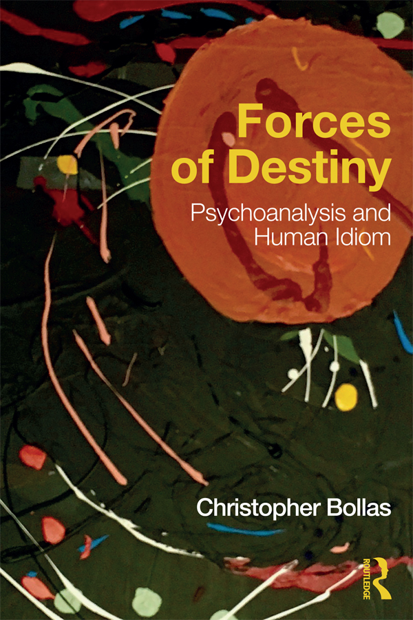 Forces of Destiny - Christopher Bollas,,