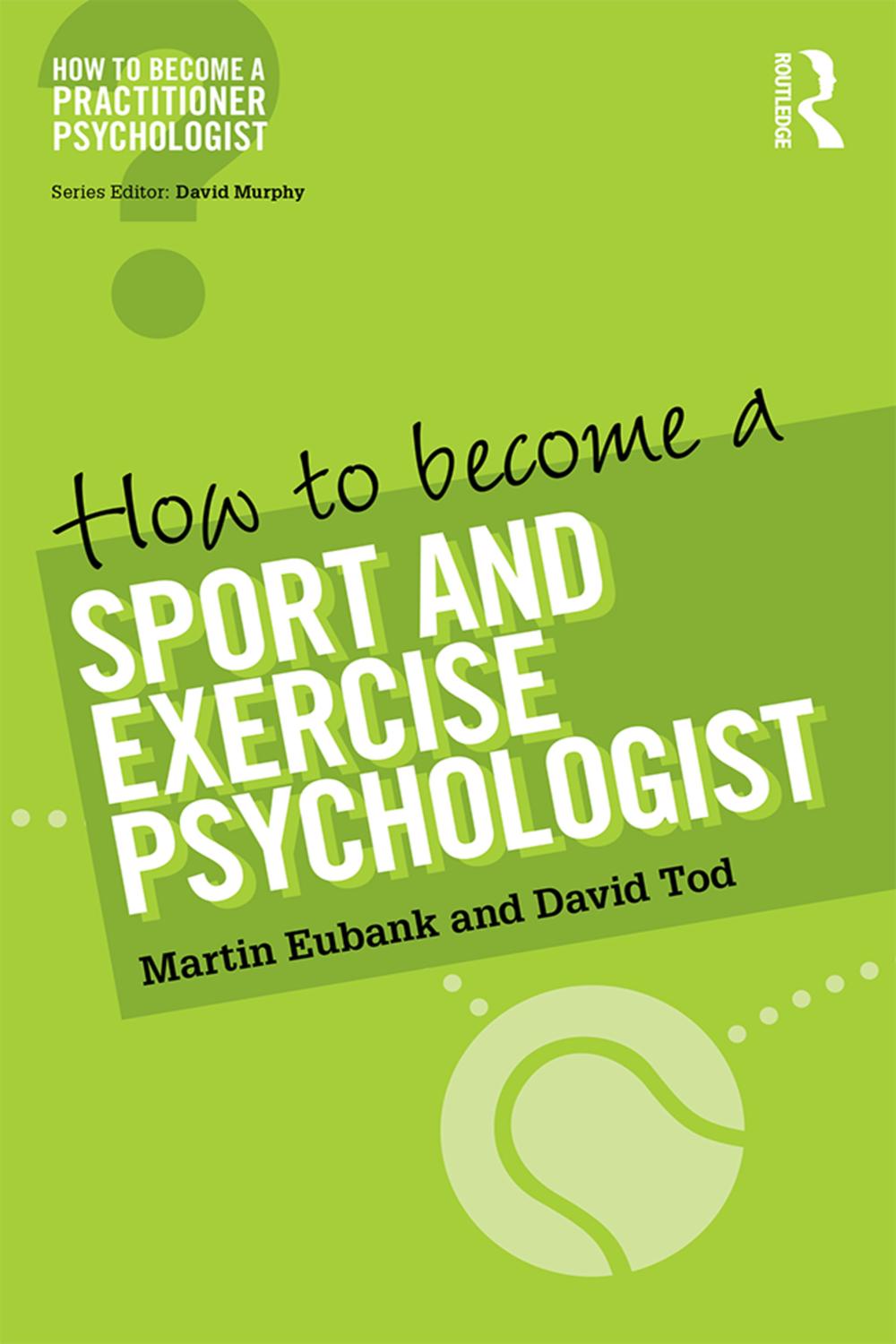 How to Become a Sport and Exercise Psychologist - Martin Eubank, David Tod