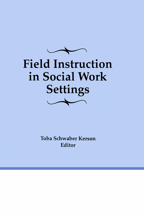 Field Instruction in Social Work Settings - Toba Schwaber Kerson