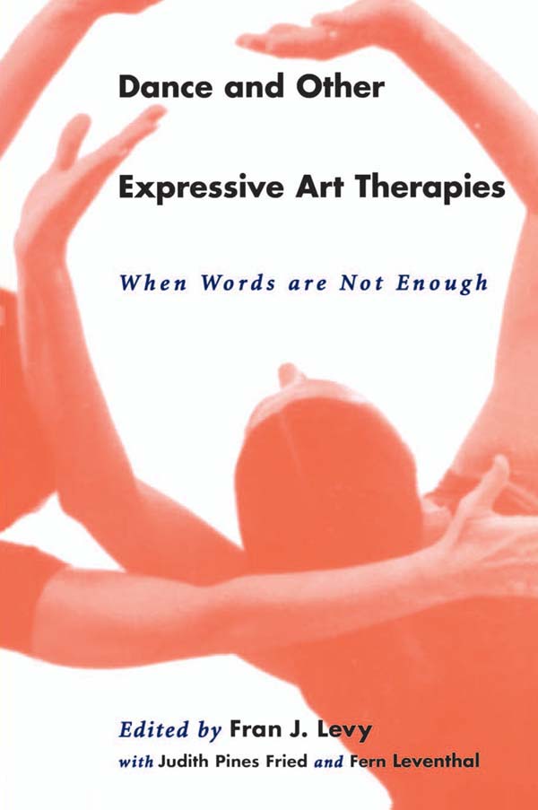 Dance and Other Expressive Art Therapies - Fran J. Levy