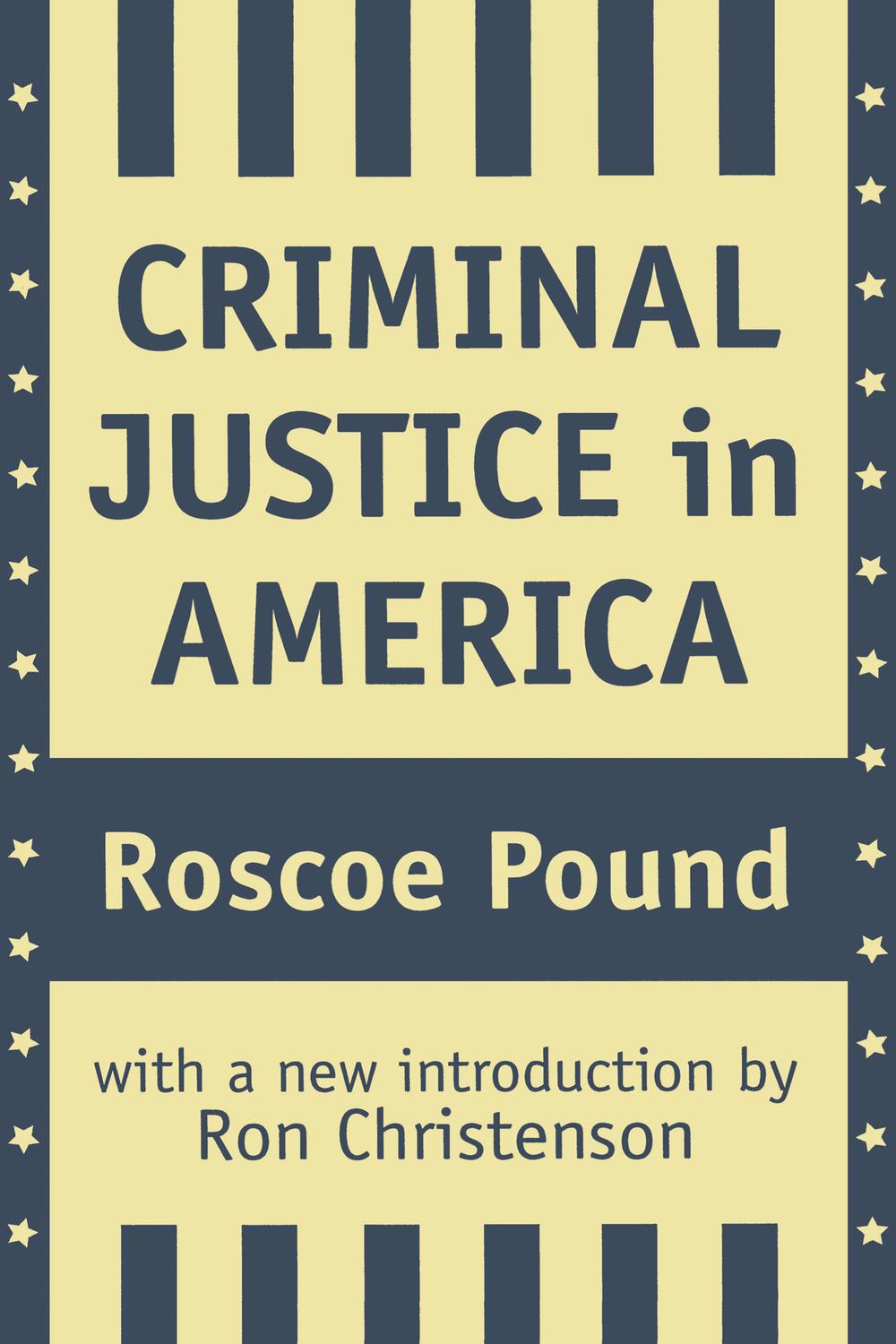 Criminal Justice in America - Roscoe Pound,,