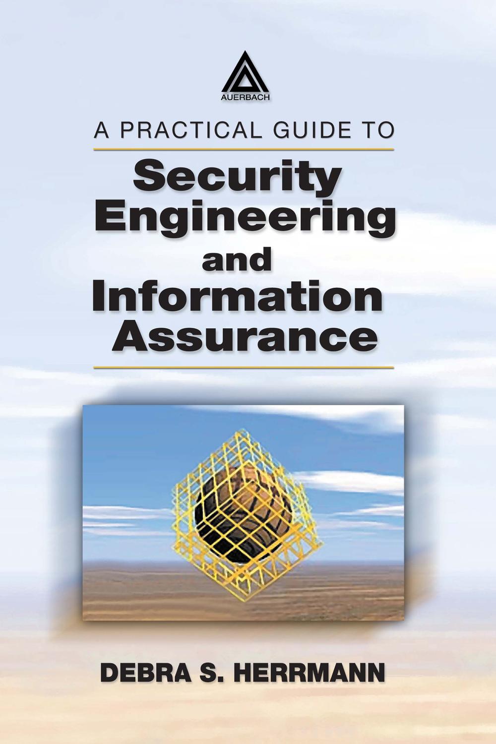 A Practical Guide to Security Engineering and Information Assurance - Debra S. Herrmann