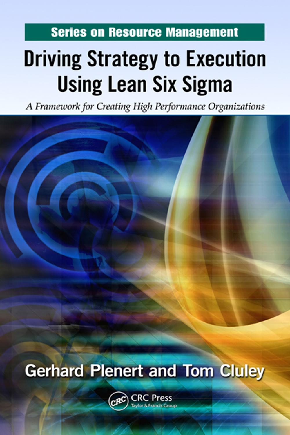Driving Strategy to Execution Using Lean Six Sigma - Gerhard Plenert, Tom Cluley
