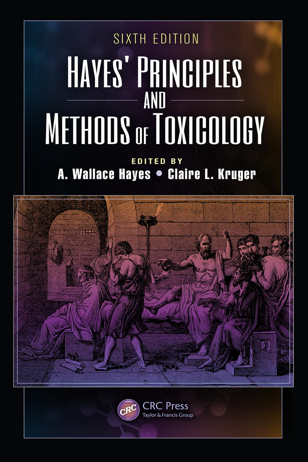 Hayes' Principles and Methods of Toxicology - A. Wallace Hayes, Claire L. Kruger