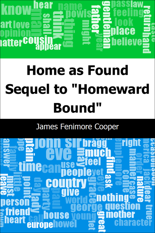 Home as Found: Sequel to `Homeward Bound` - James Fenimore Cooper,,