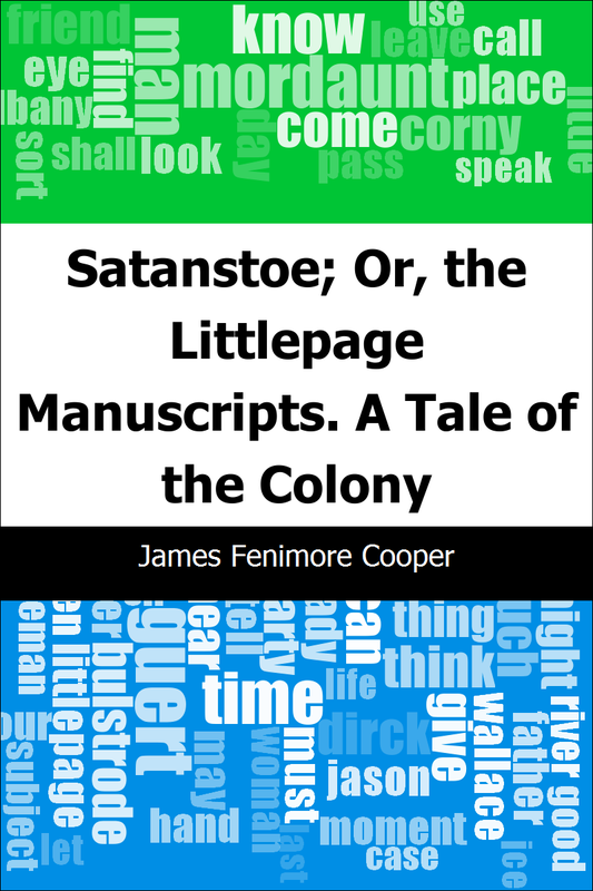 Satanstoe; Or, the Littlepage Manuscripts. A Tale of the Colony - James Fenimore Cooper