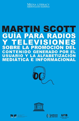 Guía para radios y televisiones sobre la promoción del contenido generado por el usuario y la alfabetización mediática e informacional - Scott Martin