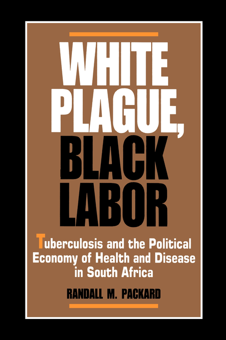 White Plague, Black Labor - Randall M. Packard,,