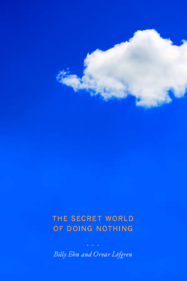The Secret World of Doing Nothing - Orvar Löfgren, Billy Ehn