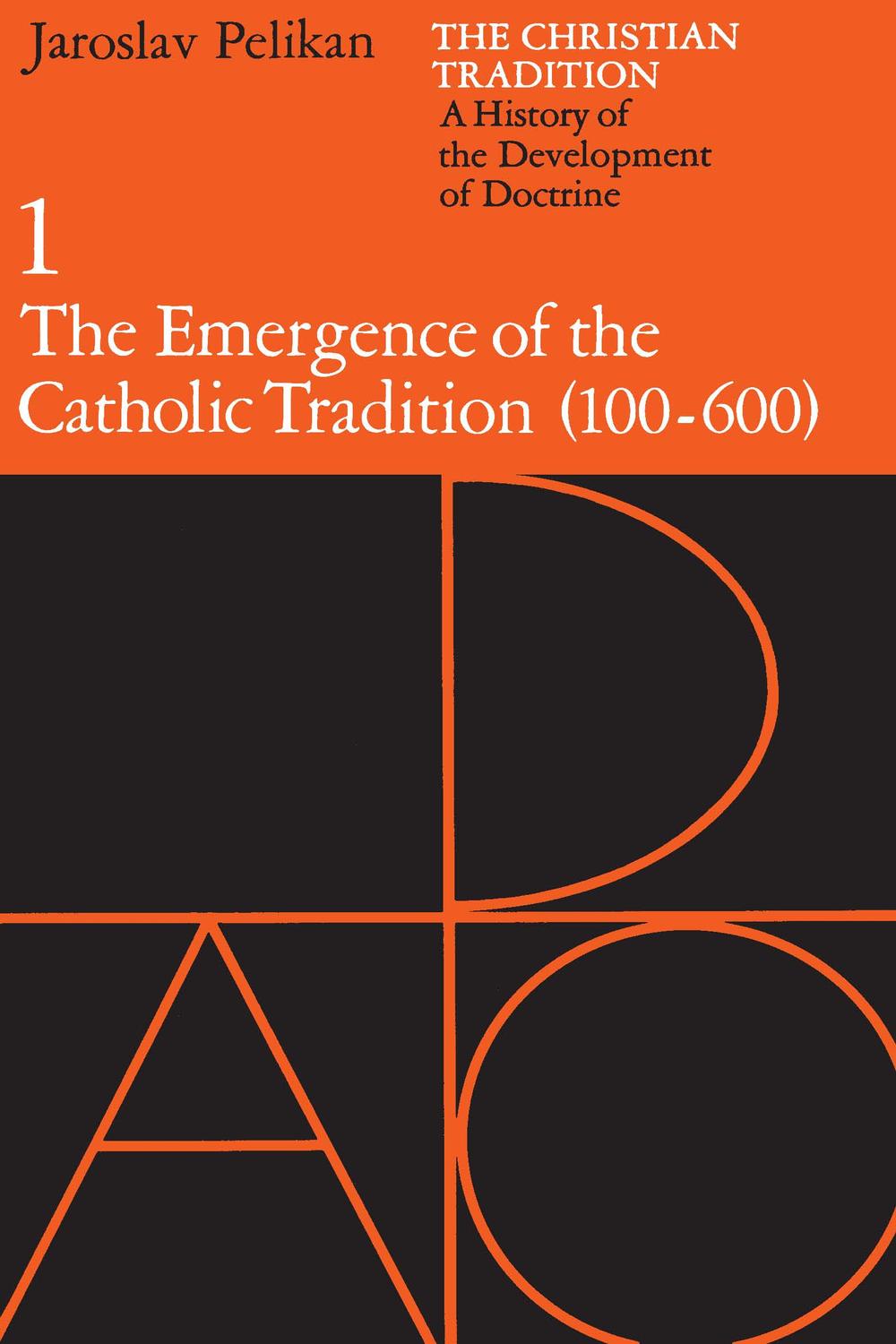 The Christian Tradition: A History of the Development of Doctrine, Volume 1 - Jaroslav Pelikan