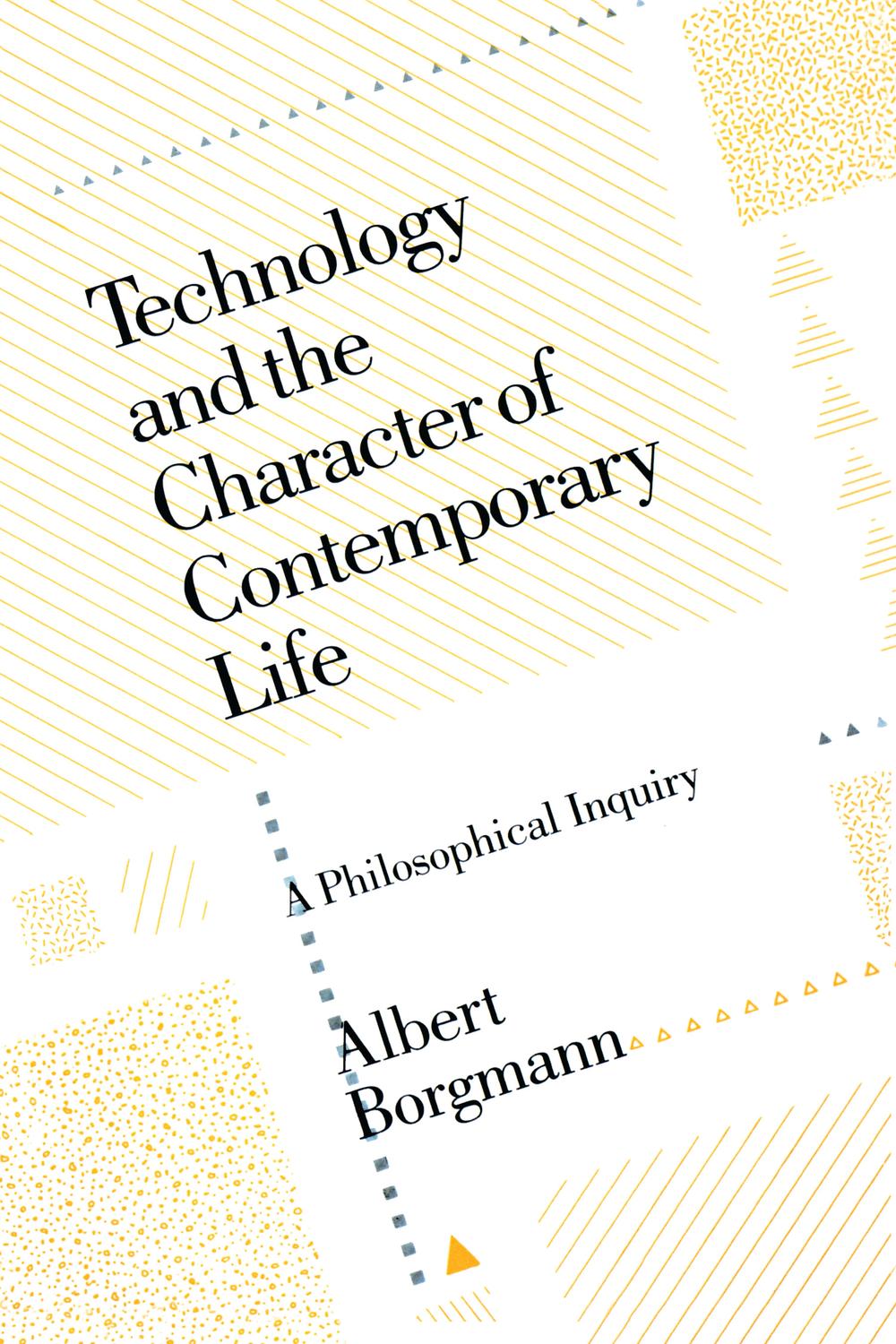 Technology and the Character of Contemporary Life - Albert Borgmann