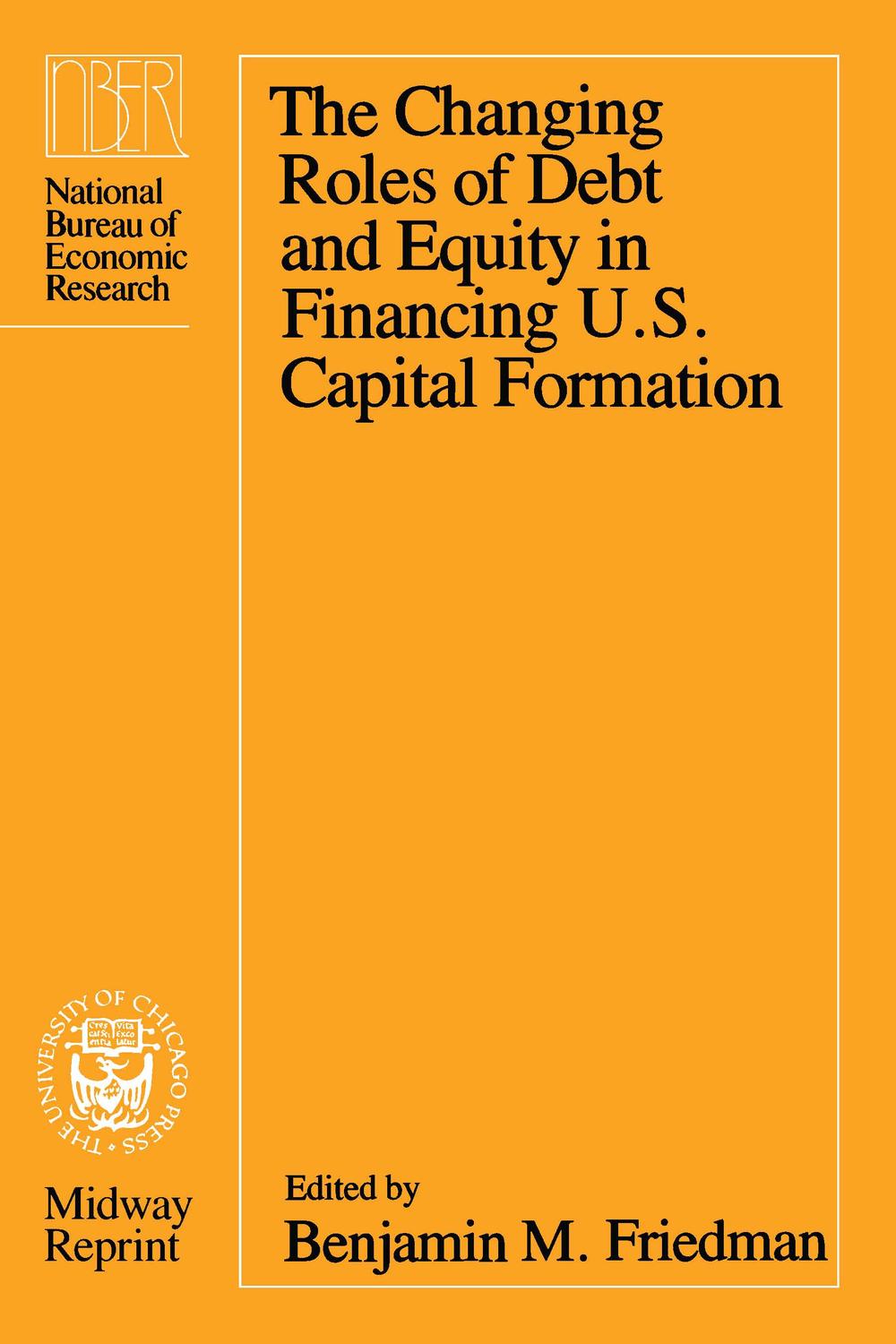 The Changing Roles of Debt and Equity in Financing U.S. Capital Formation - Benjamin M. Friedman,,Benjamin M. Friedman