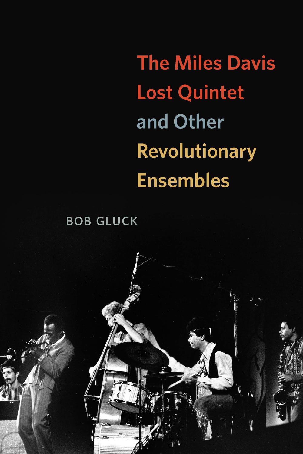 The Miles Davis Lost Quintet and Other Revolutionary Ensembles - Bob Gluck