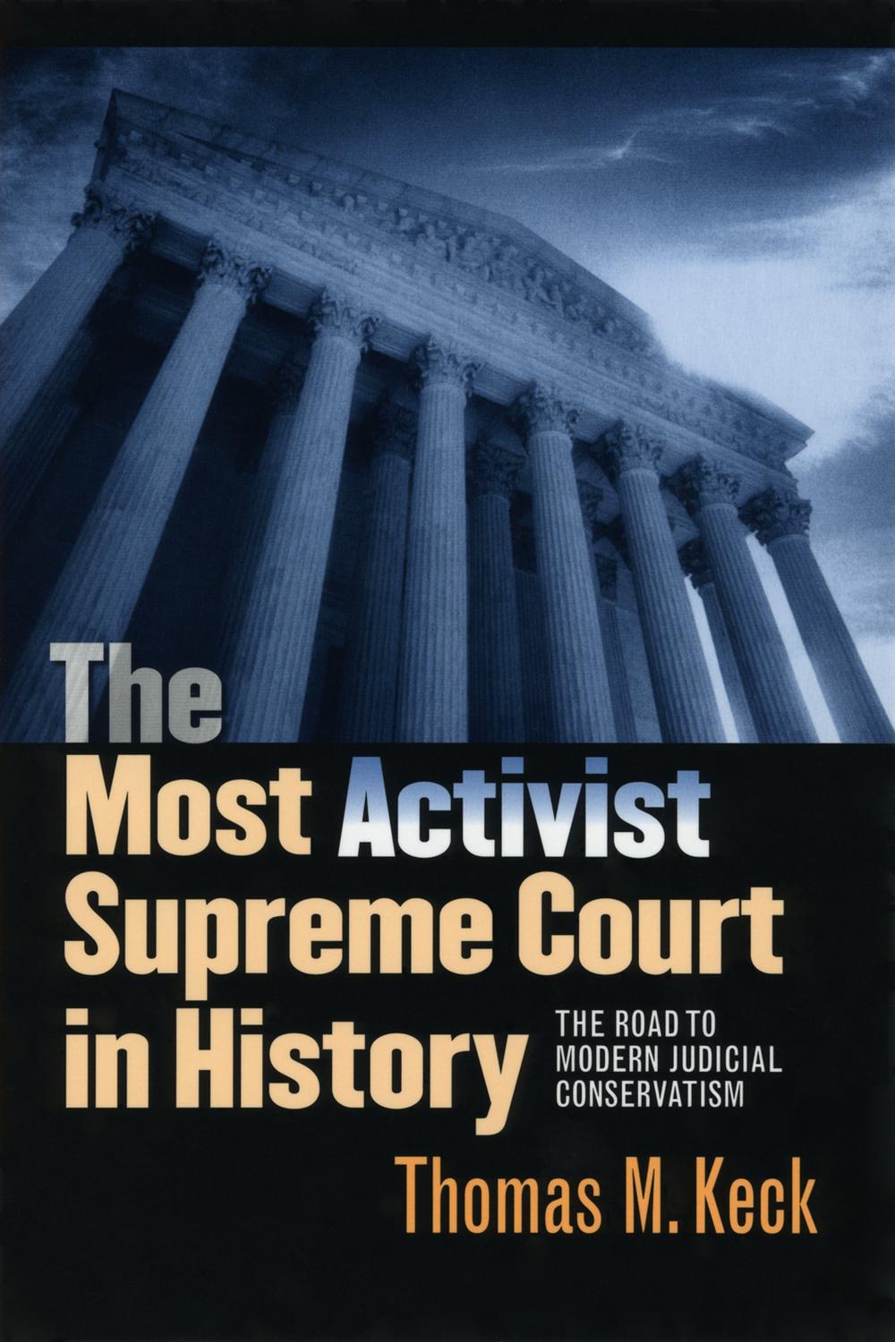 The Most Activist Supreme Court in History - Thomas M. Keck