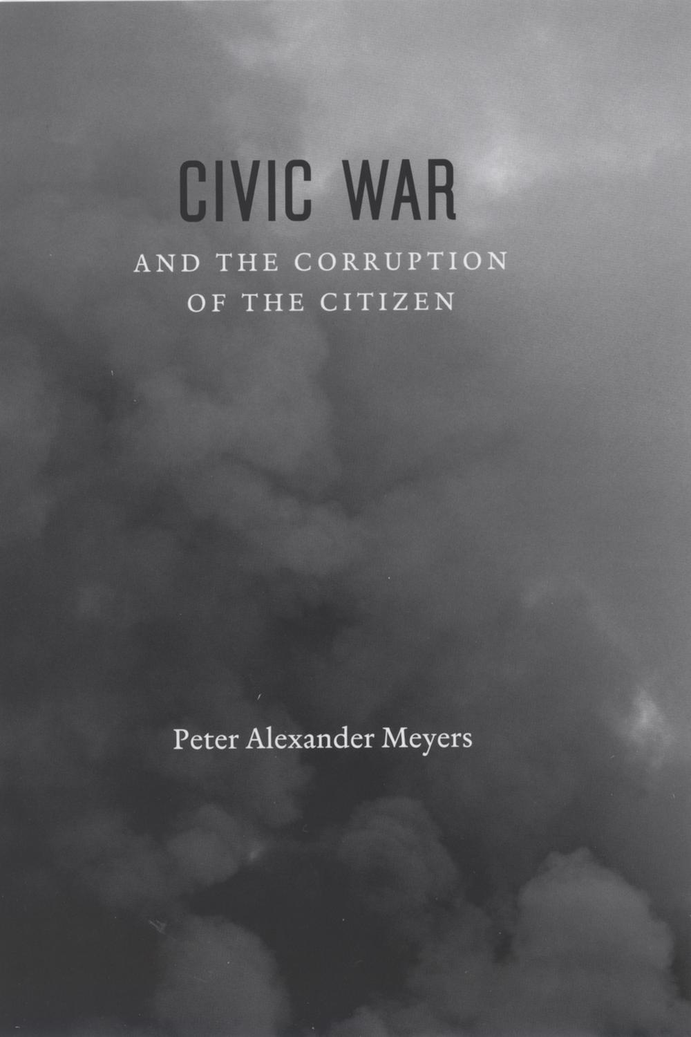 Civic War and the Corruption of the Citizen - Peter Alexander Meyers