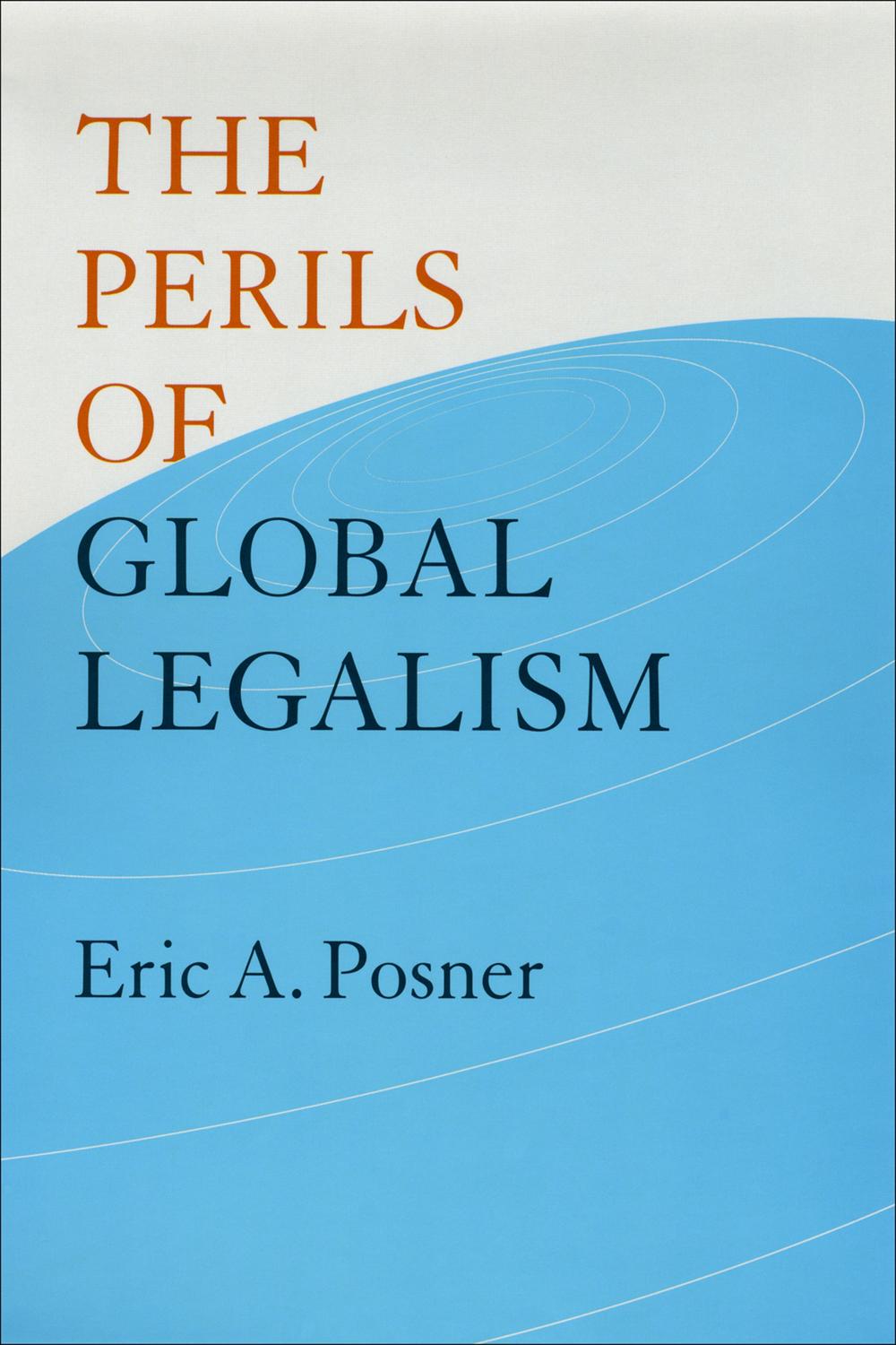 The Perils of Global Legalism - Eric A. Posner,,